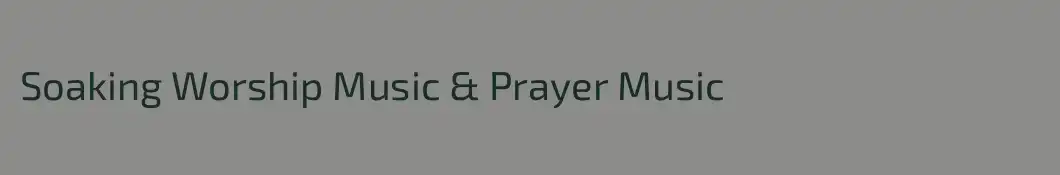 Soaking Worship Music & Prayer Music